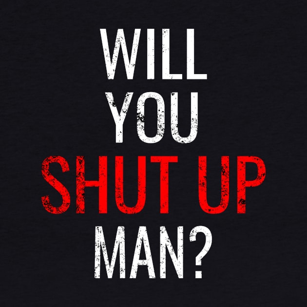 Will You Shut Up Man, Debate Joe Biden Trump Election Vote 2020 for The American President by WPKs Design & Co